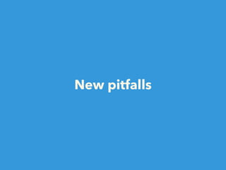 New pitfalls
 