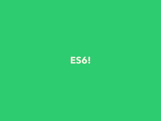 ES6 Classes: Simple!
class Person {
constructor(name) {
this.name = name;
}
greet() {
console.log("Hello, I'm " + this.nam...