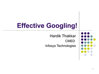 Effective Googling! Hardik Thakkar CMED  Infosys Technologies 