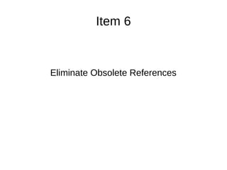 Item 6
Eliminate Obsolete References
 