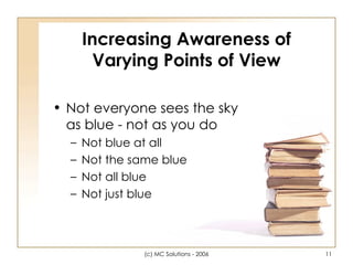 Increasing Awareness of Varying Points of View Not everyone sees the sky as blue - not as you do Not blue at all Not the same blue Not all blue Not just blue 