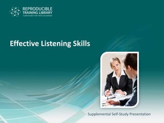 Supplemental Self-Study Presentation
Effective Listening Skills
 