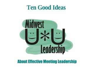 Ten Good Ideas About Effective Meeting Leadership 