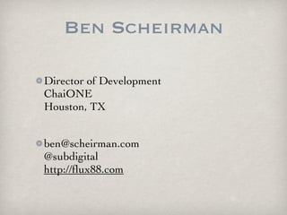 Ben Scheirman

Director of Development
ChaiONE
Houston, TX


ben@scheirman.com
@subdigital
http://ﬂux88.com
 