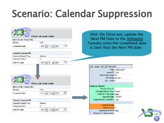 Scenario: Calendar Suppression Hint: On Close out, update the Next PM Date to the  following  Tuesday since the completed date is later than the Next PM date.  
