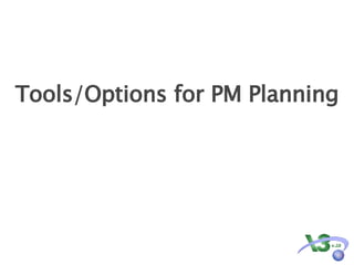 Tools/Options for PM Planning 