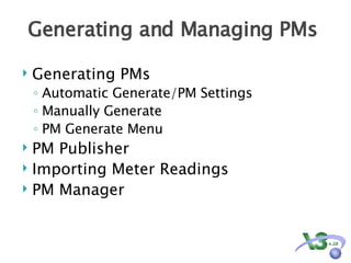 Generating and Managing PMs  Generating PMs Automatic Generate/PM Settings Manually Generate PM Generate Menu PM Publisher Importing Meter Readings PM Manager 