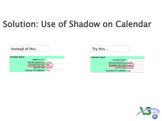 Solution: Use of Shadow on Calendar  Instead of this… Try this… 