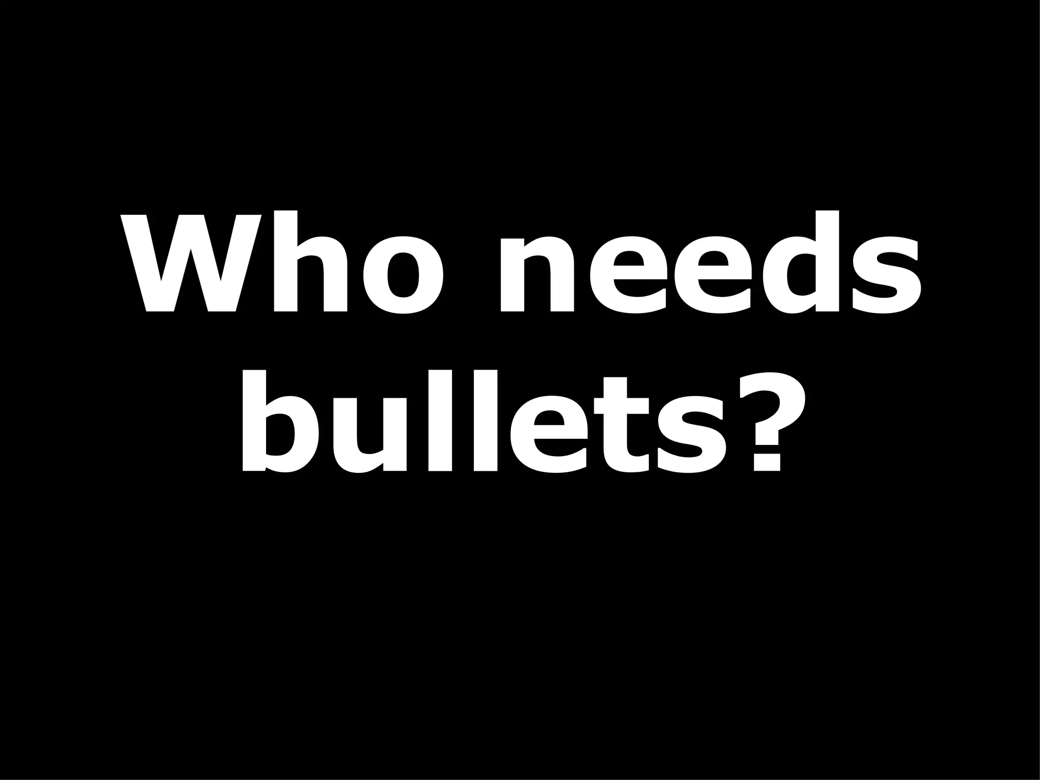 Who needs bullets? 