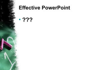 Effective PowerPoint ??? 