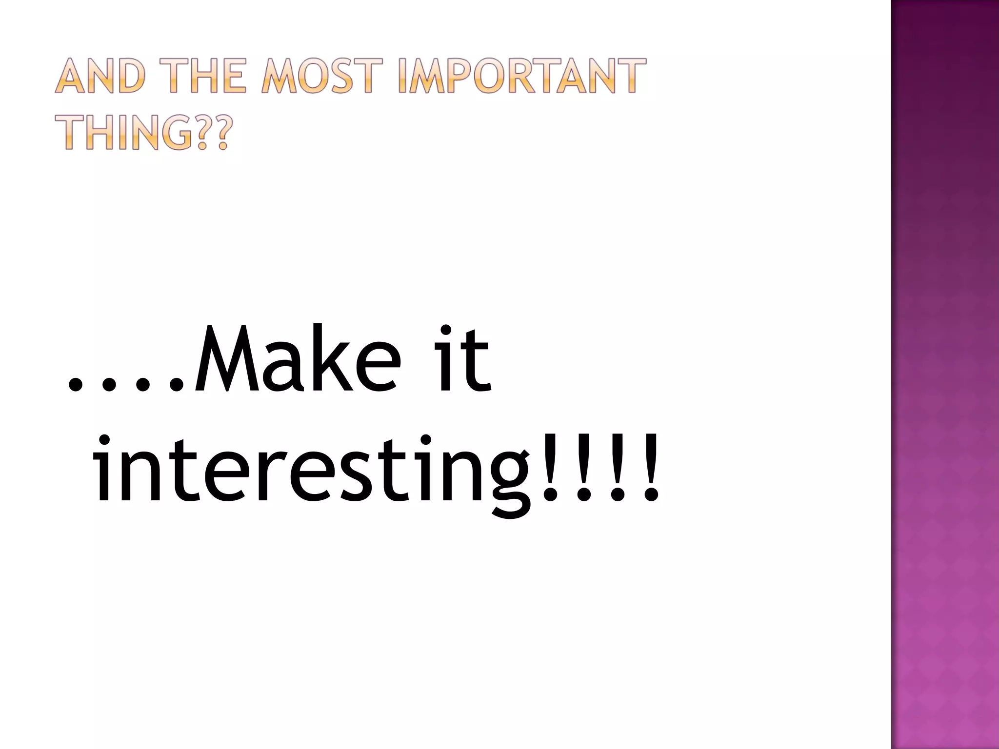 ....Make it interesting!!!!