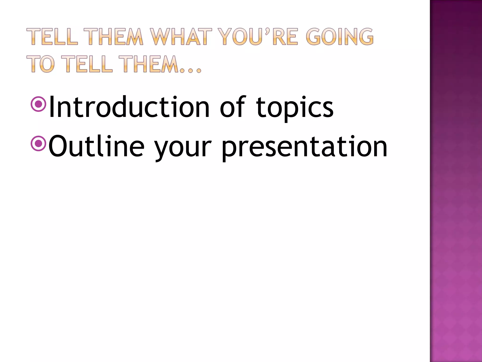 Introduction of topics Outline your presentation