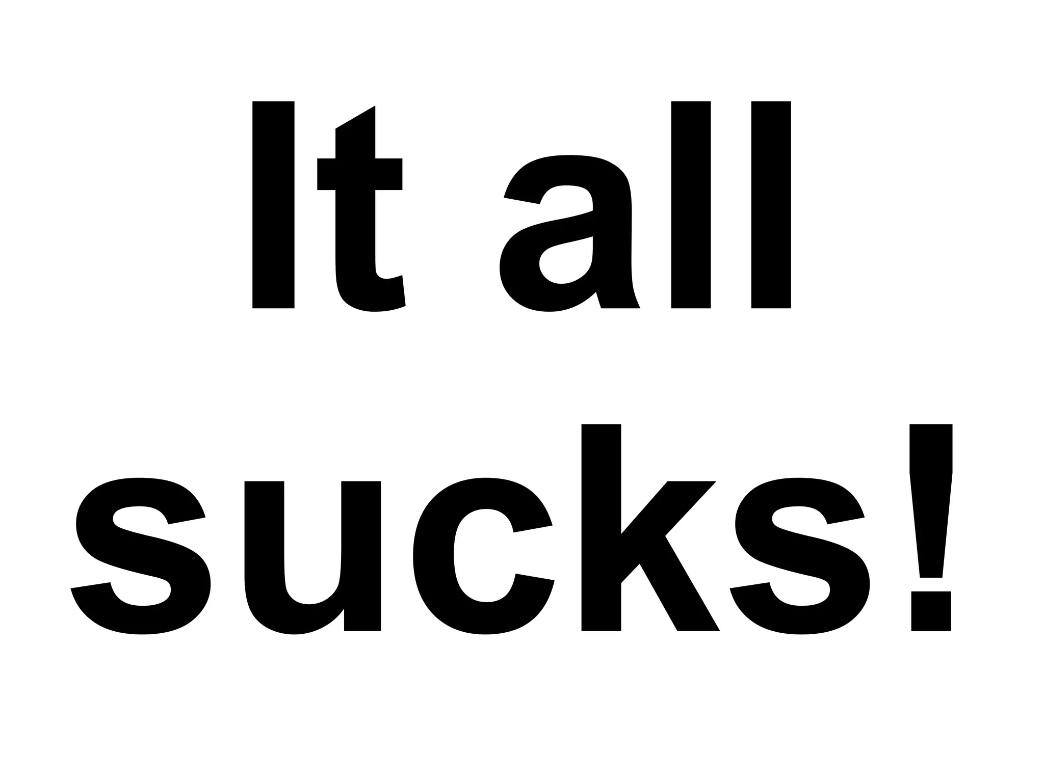 It all sucks! 