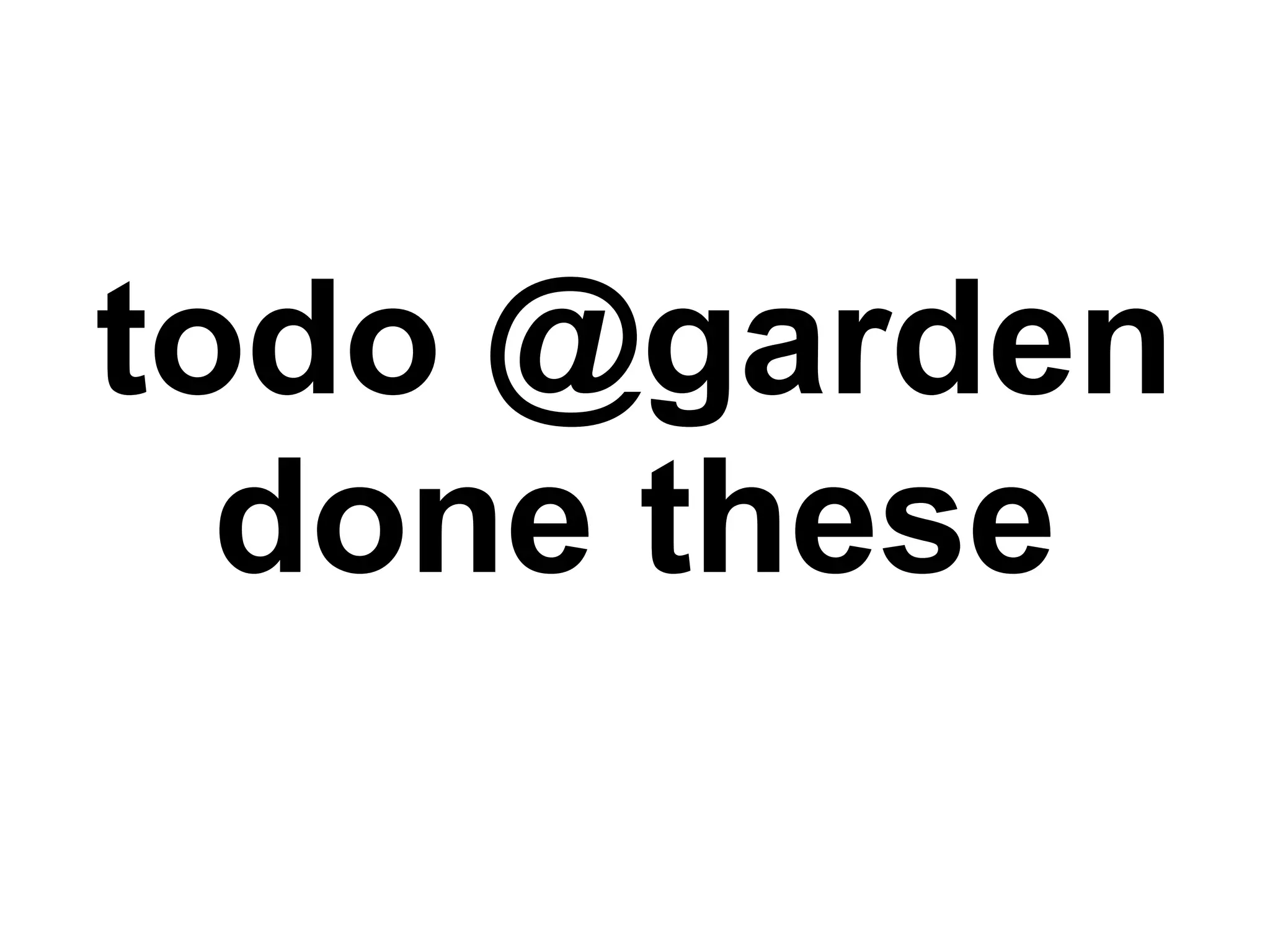 todo @garden done these 