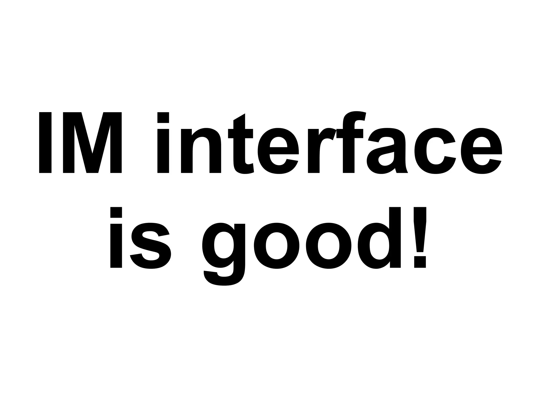 IM interface is good! 