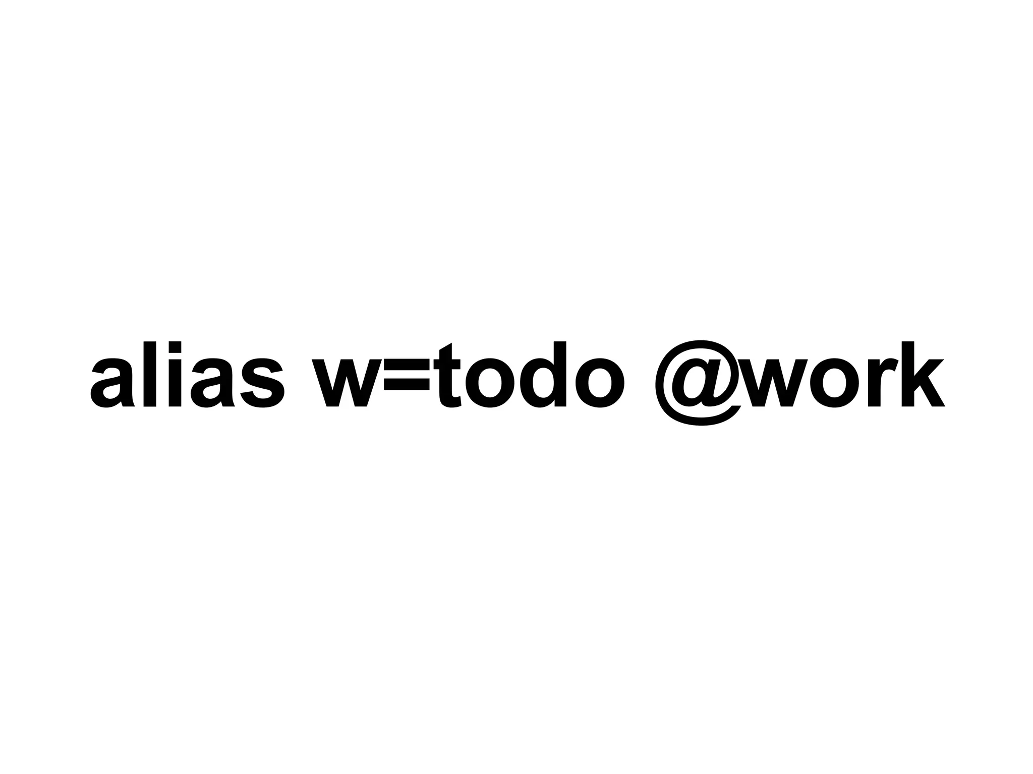 alias w=todo @work 