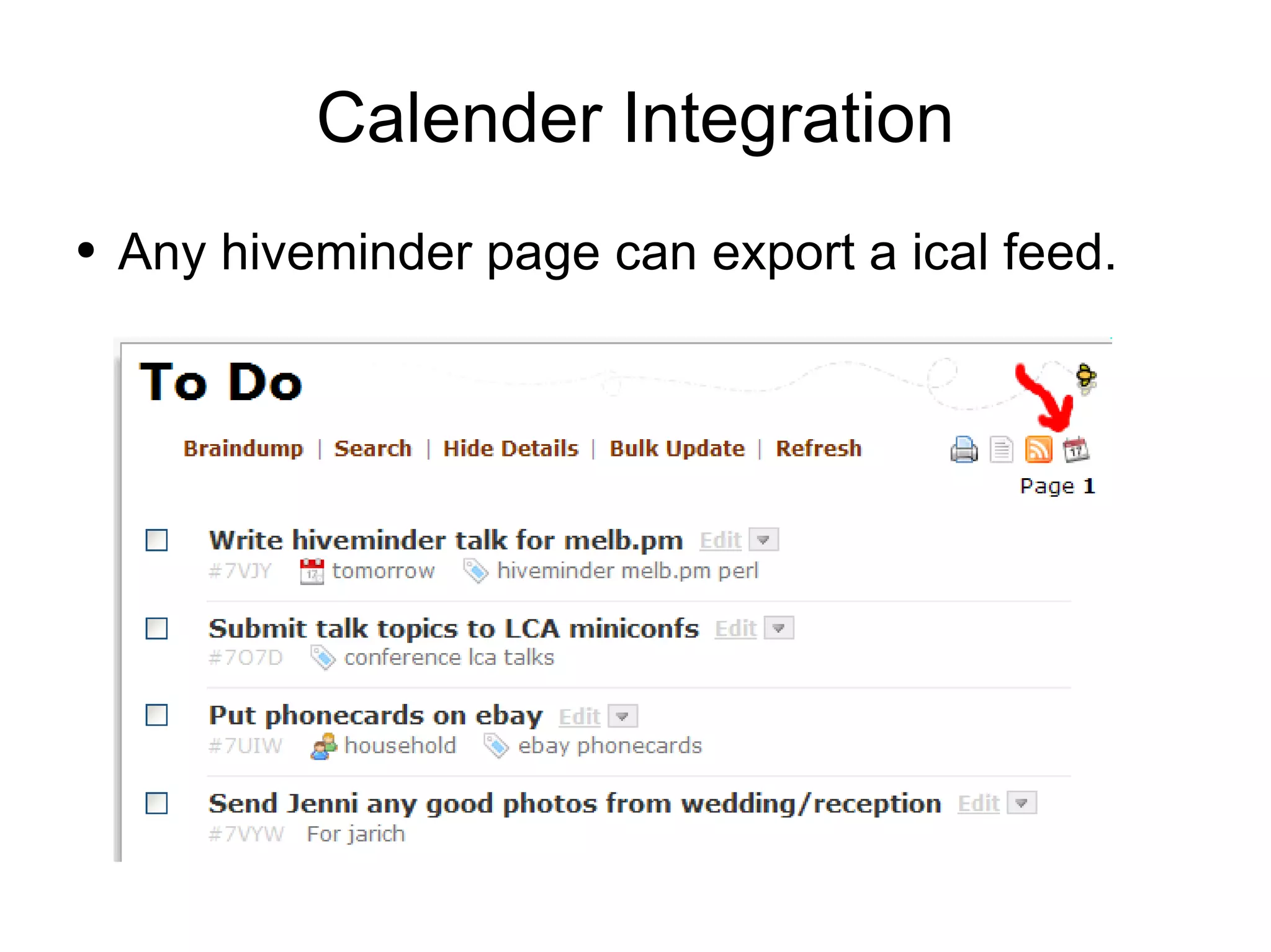 Calender Integration Any hiveminder page can export a ical feed. 