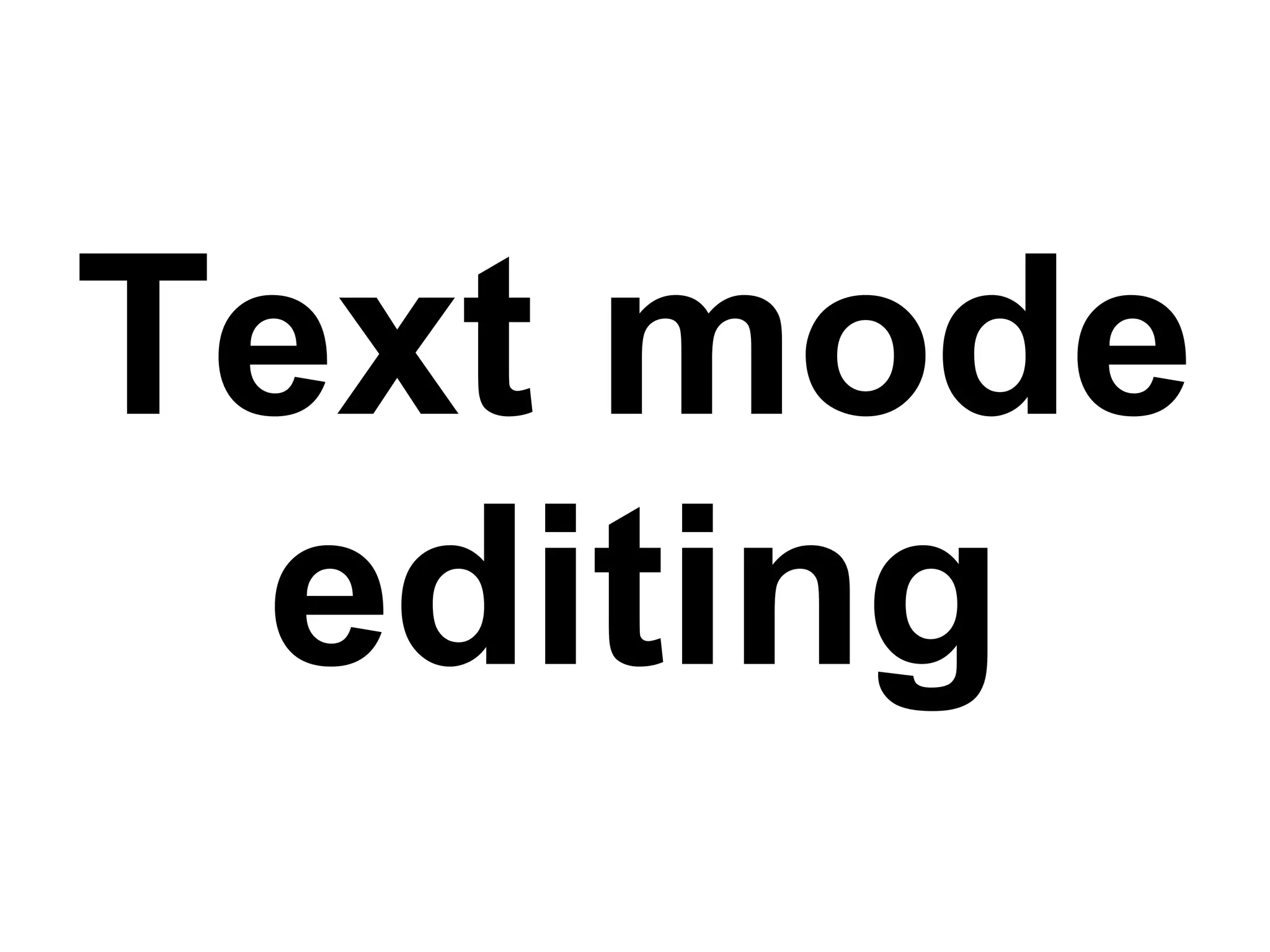 Text mode editing 