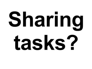 Sharing tasks? 