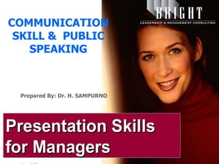 COMMUNICATION
SKILL & PUBLIC
SPEAKING
Prepared By: Dr. H. SAMPURNO
 