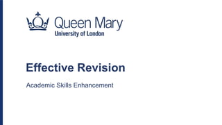 Effective Revision
Academic Skills Enhancement
 
