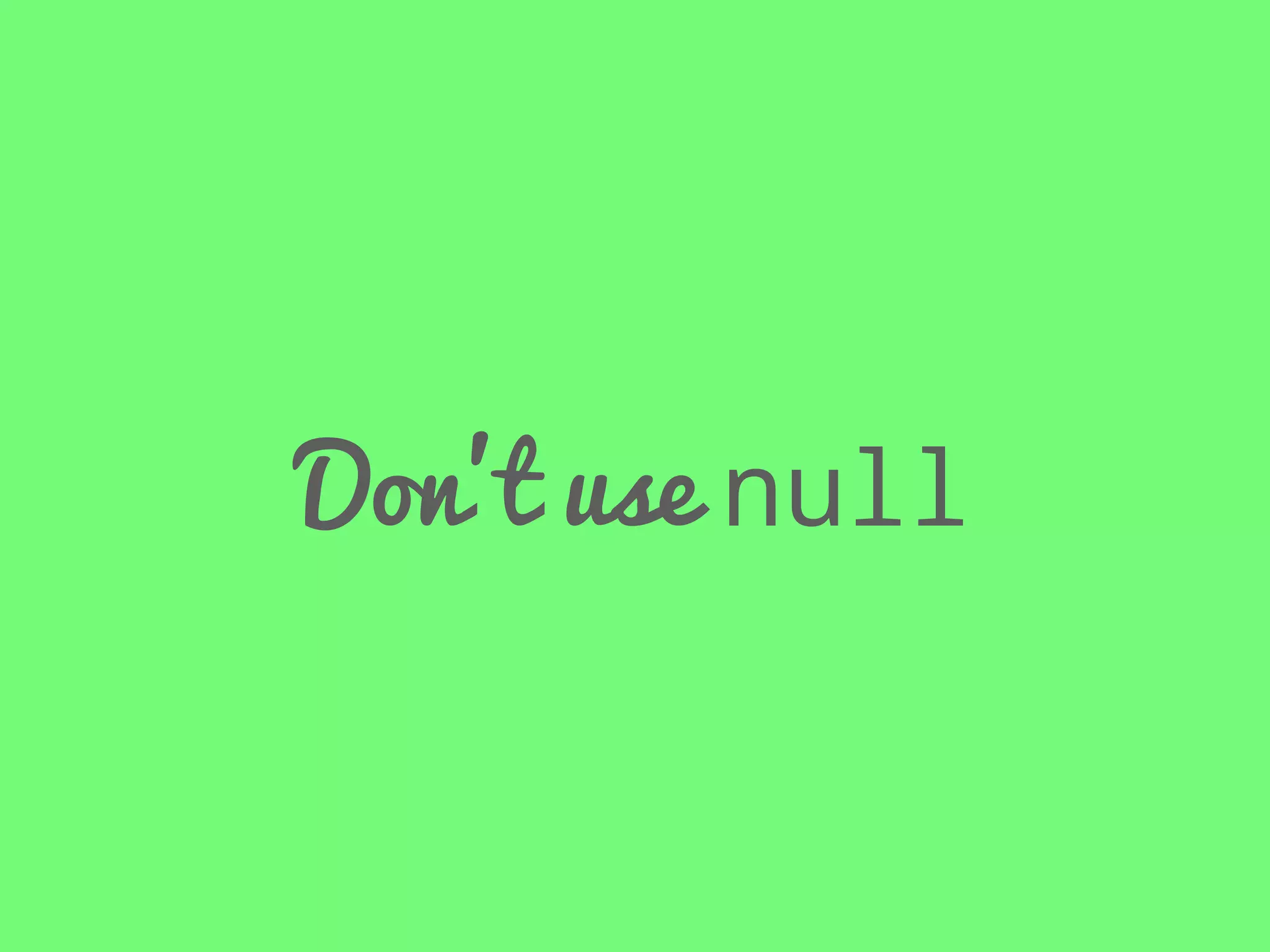 Don’t use null

 