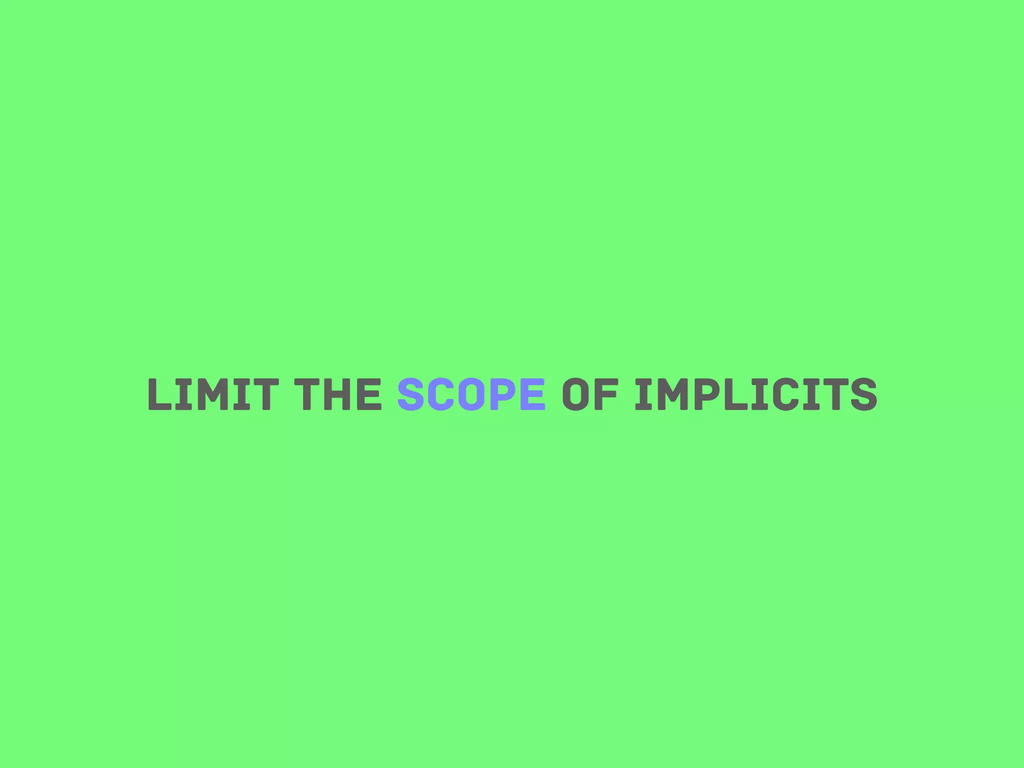 Limit the scope of implicits

 