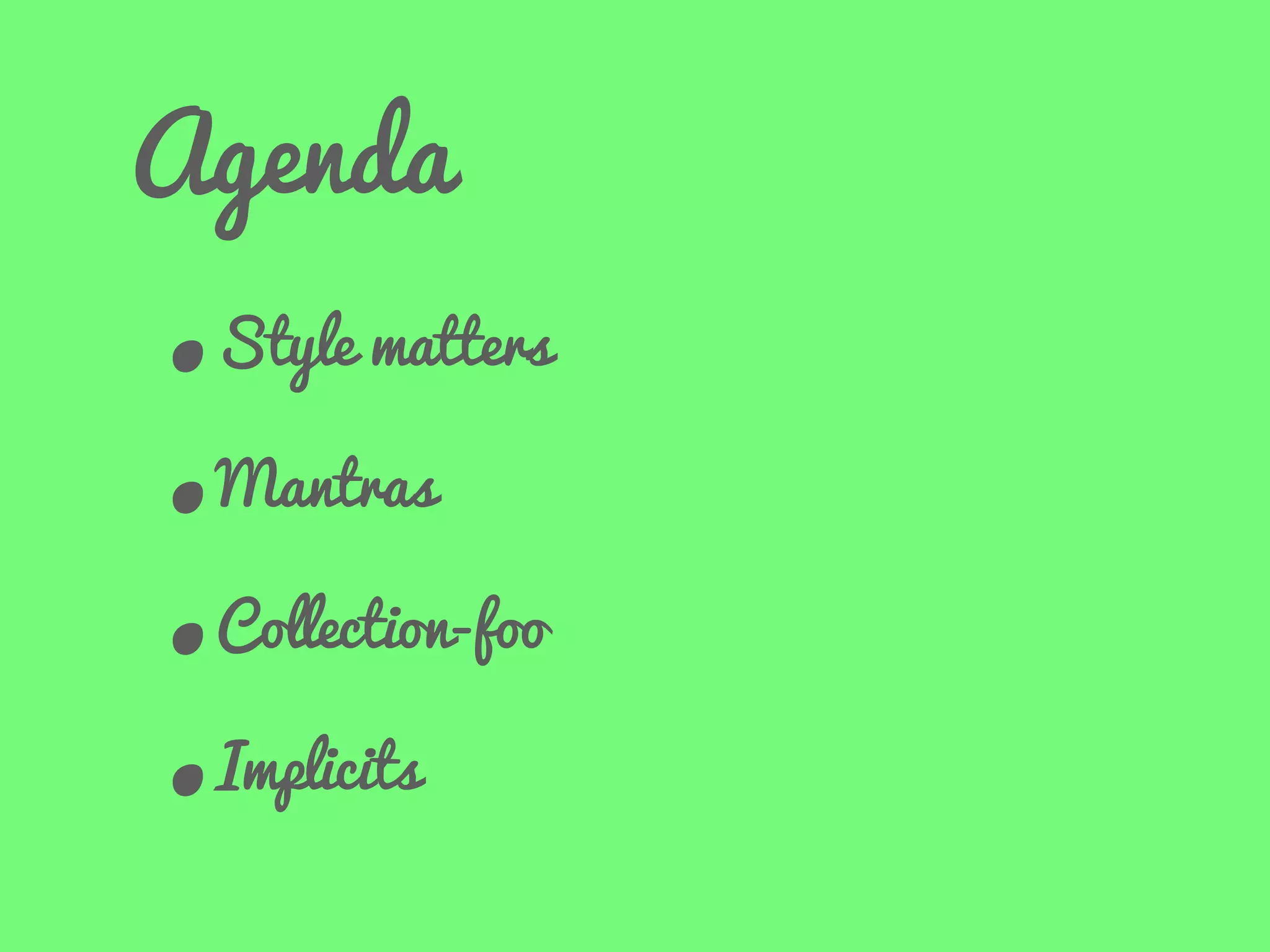 Agenda
•
Mantras
•
Collection-foo
•
Implicits
•

Style matters

 