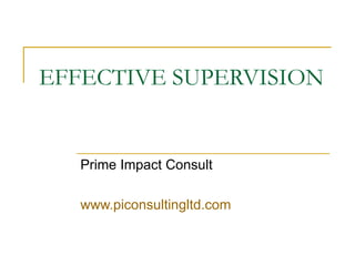 EFFECTIVE SUPERVISION Prime Impact Consult www.piconsultingltd.com 
