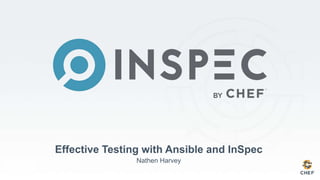 Effective Testing with Ansible and InSpec
Nathen Harvey
 