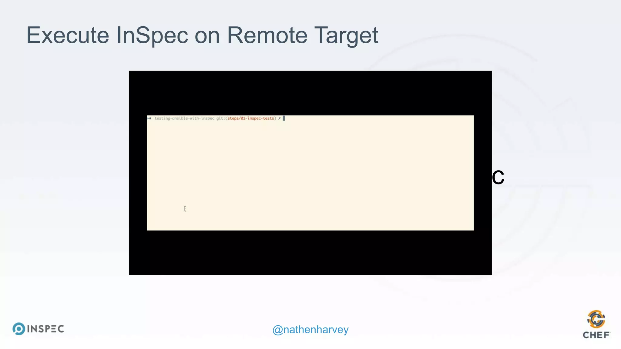 @nathenharvey
https://youtu.be/TKQTEhhwS4c
Execute InSpec on Remote Target
 
