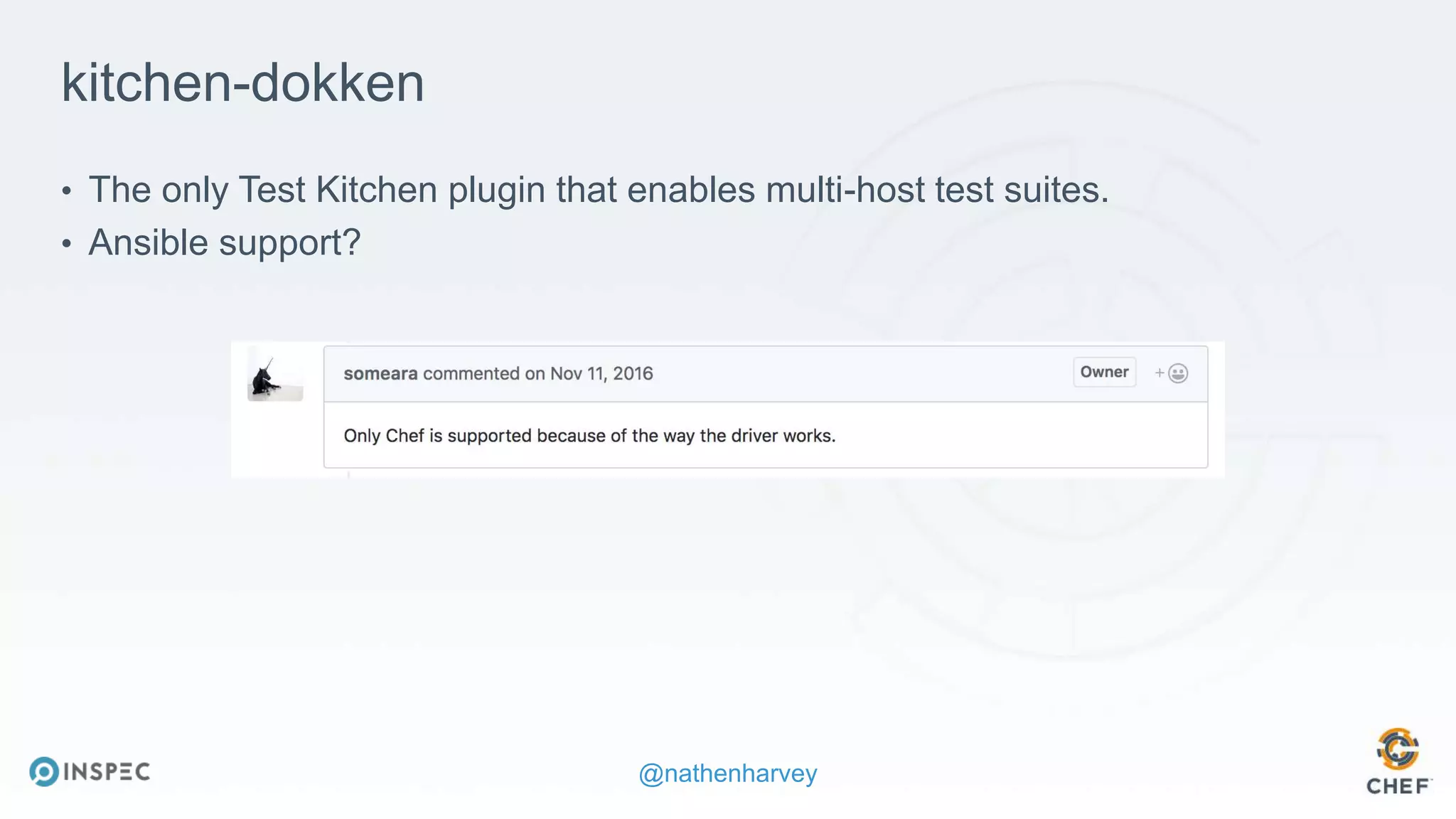@nathenharvey
kitchen-dokken
• The only Test Kitchen plugin that enables multi-host test suites.
• Ansible support?
 