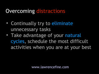 <ul><li>Continually try to  eliminate   unnecessary tasks </li></ul><ul><li>Take advantage of your  natural   cycles , sch...