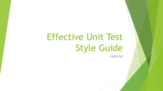 Effective Unit Test
Style Guide
- Jacky Lai
 