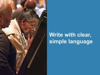 Write with clear,
simple language
 