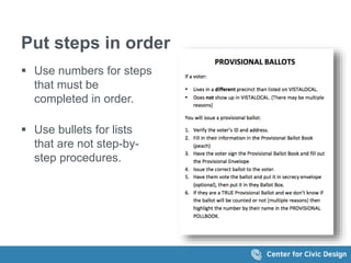 Put steps in order
 Use numbers for steps
that must be
completed in order.
 Use bullets for lists
that are not step-by-
step procedures.
 