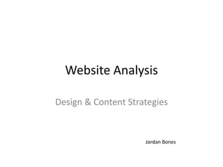 Website Analysis
Design & Content Strategies

Jordan Bones

 