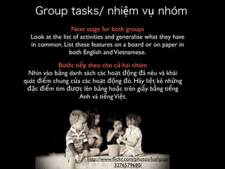 Group tasks/ nhiệm vụ nhóm
                  Next stage for both groups
  Look at the list of activities and generalise wh...