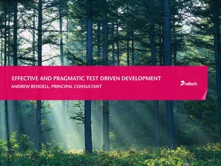 EFFECTIVE AND PRAGMATIC TEST DRIVEN DEVELOPMENT
ANDREW RENDELL, PRINCIPAL CONSULTANT
 