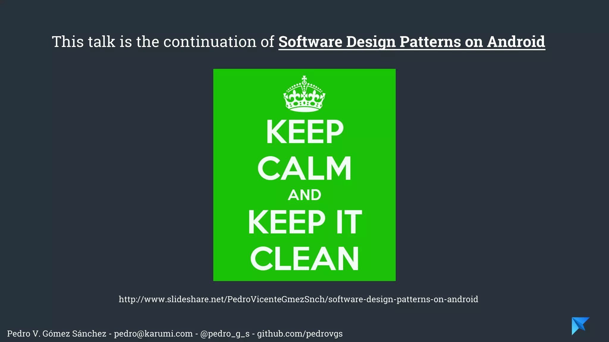Pedro V. Gómez Sánchez - pedro@karumi.com - @pedro_g_s - github.com/pedrovgs
This talk is the continuation of Software Design Patterns on Android
http://www.slideshare.net/PedroVicenteGmezSnch/software-design-patterns-on-android
 