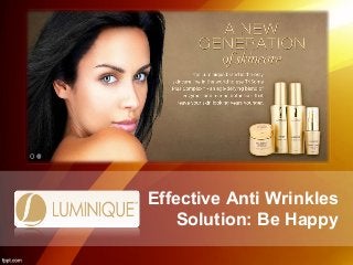 Effective Anti Wrinkles
Solution: Be Happy
 