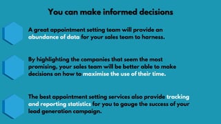 A great appointment setting team will provide an
abundance of data for your sales team to harness.
You can make informed d...