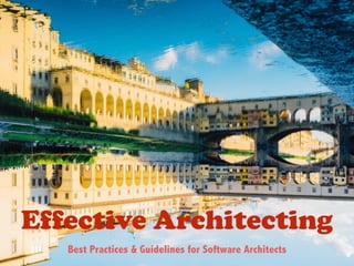 Effective Architecting
Best Practices & Guidelines for Software Architects
 