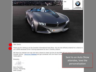 Sent to an Auto Show
 attendee, love the
   personalization
 