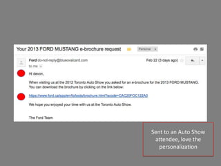 Sent to an Auto Show
 attendee, love the
   personalization
 