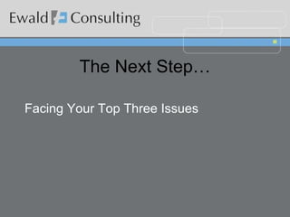 The Next Step… Facing Your Top Three Issues 