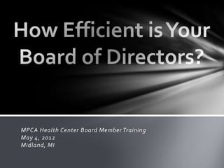 MPCA Health Center Board Member Training
May 4, 2012
Midland, MI
 