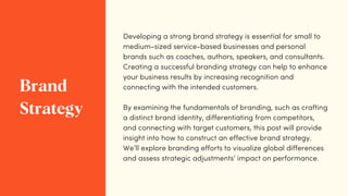 Developing a strong brand strategy is essential for small to
medium-sized service-based businesses and personal
brands suc...