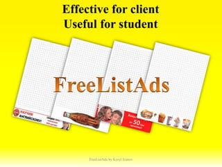 Effective for client
Useful for student




     FreeListAds by Kyryl Ivanov
 