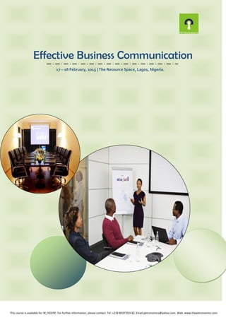 Effective Business Communication
17 – 18 February, 2015 | The Resource Space, Lagos, Nigeria.
This course is available for IN_HOUSE: For further information, please contact: Tel: +234 8037202432, Email:petronomics@yahoo.com. Web: www.thepetronomics.com
 